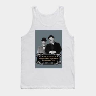 Laurel & Hardy Quotes: 'If Any Of You Cry At My Funeral, I'll Never Speak To You Again' Tank Top